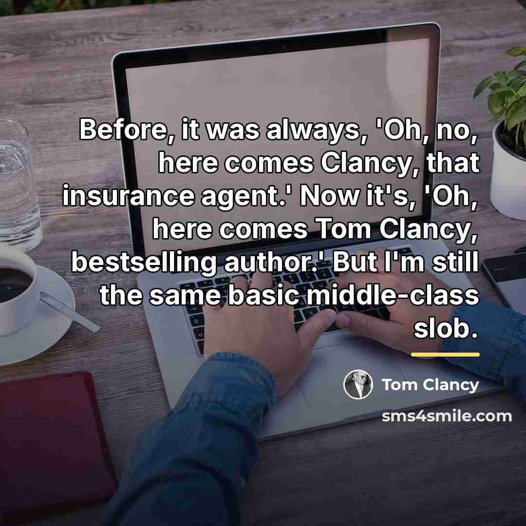 “Before, it was always, 'Oh, no, here comes Clancy, that…” quote by Tom Clancy