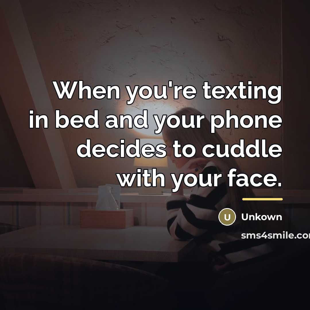 “When you're texting in bed and your phone decides to…” quote by Unkown