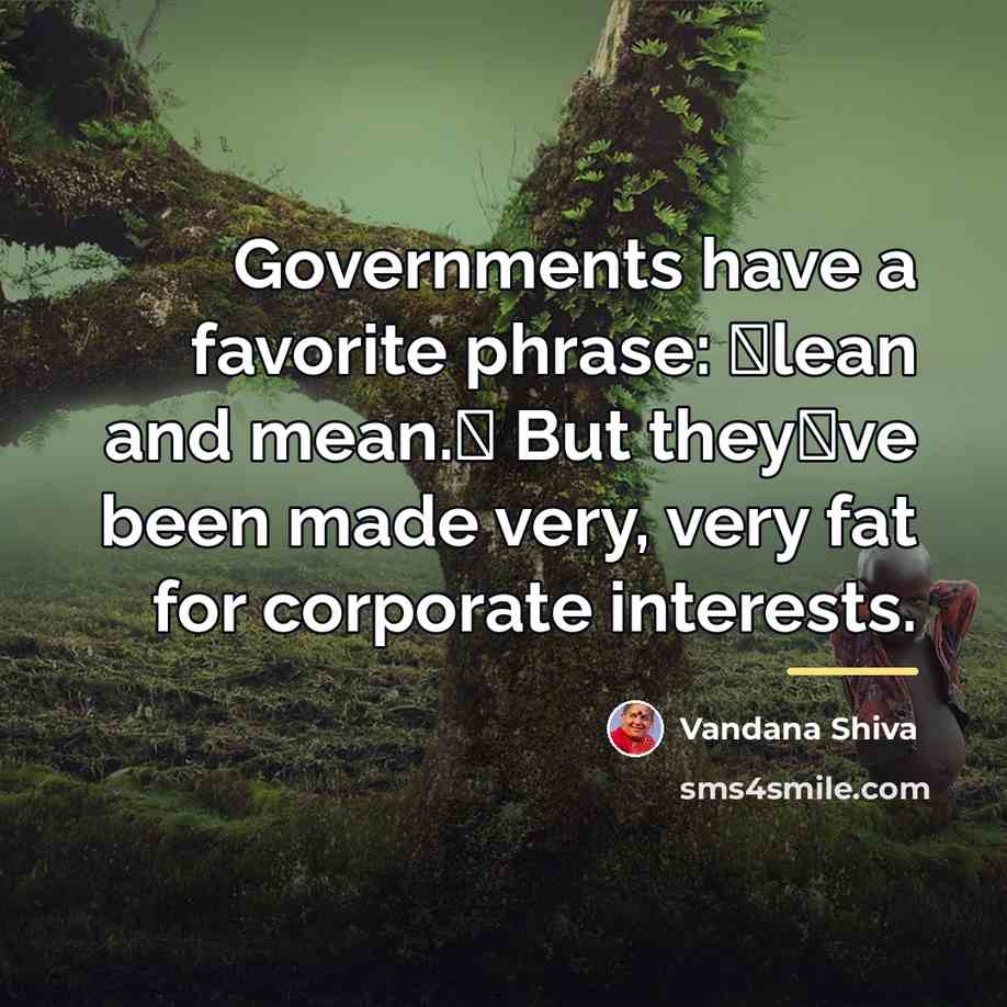 “Governments have a favorite phrase: lean and mean. But theyve…” quote by Vandana Shiva