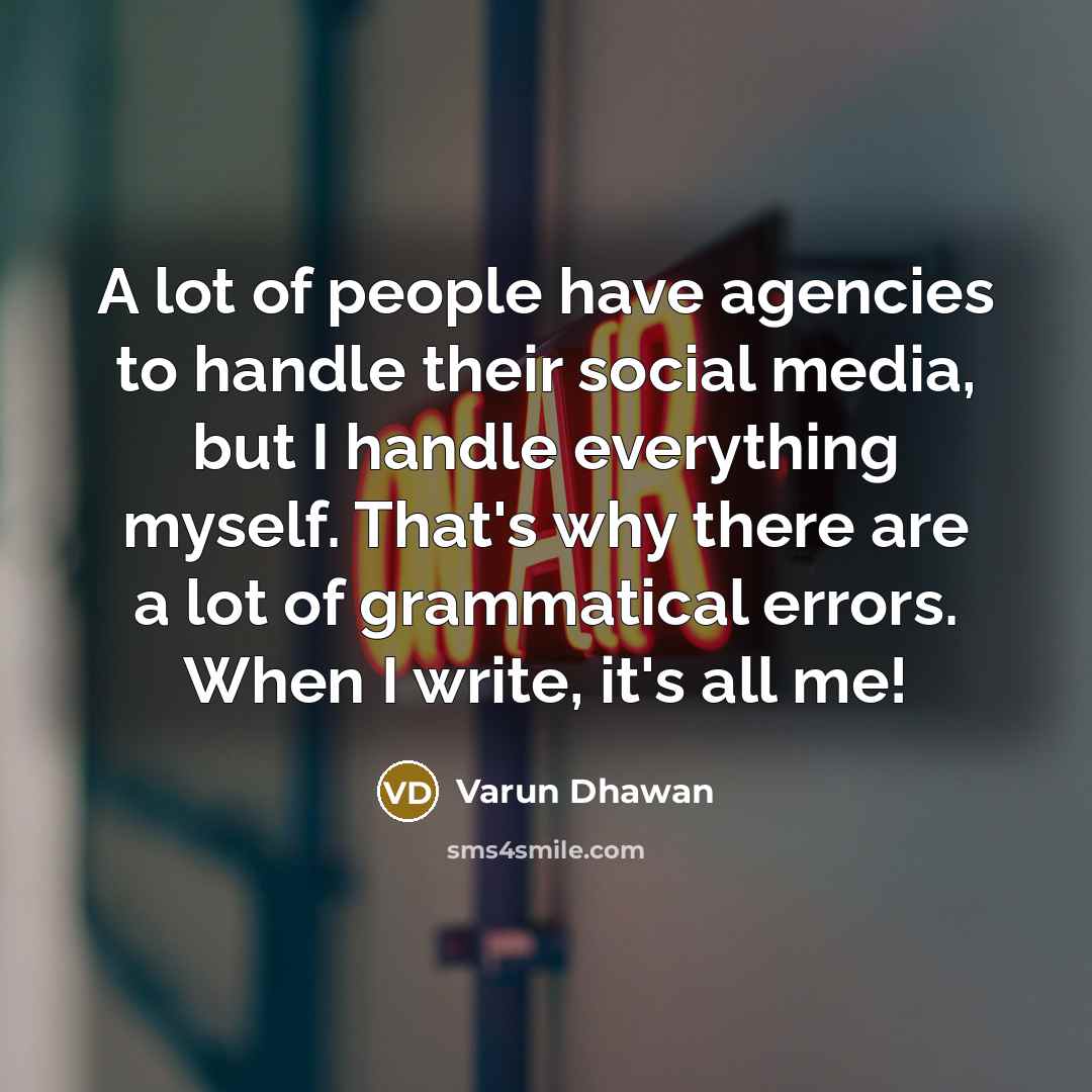 “A lot of people have agencies to handle their social…” quote by Varun Dhawan