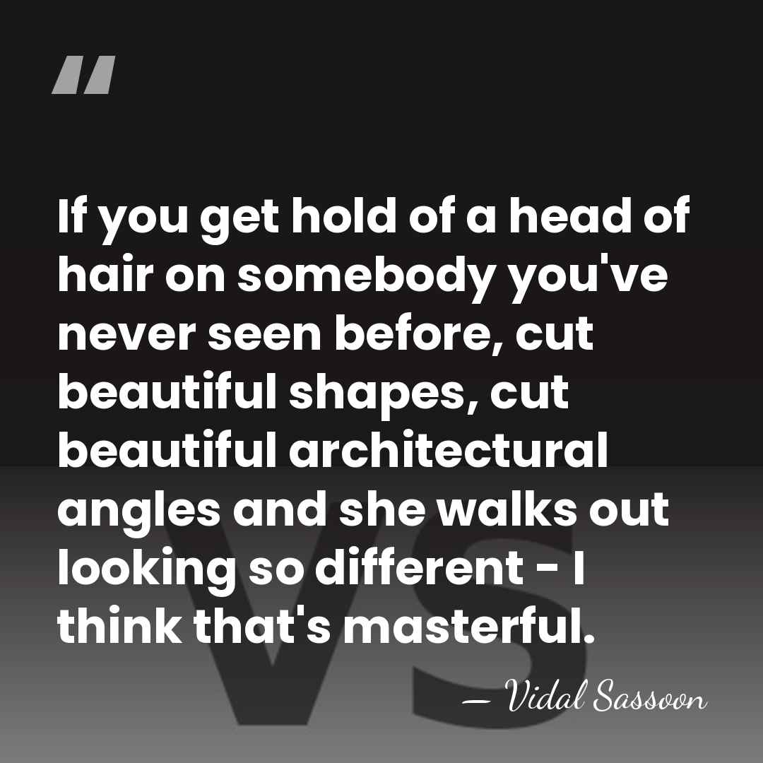 If you get hold of a head of hair on somebody you've&hellip; - Vidal Sassoon