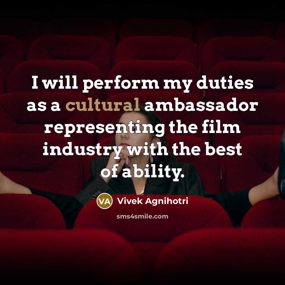 “I will perform my duties as a cultural ambassador representing…” quote by Vivek Agnihotri