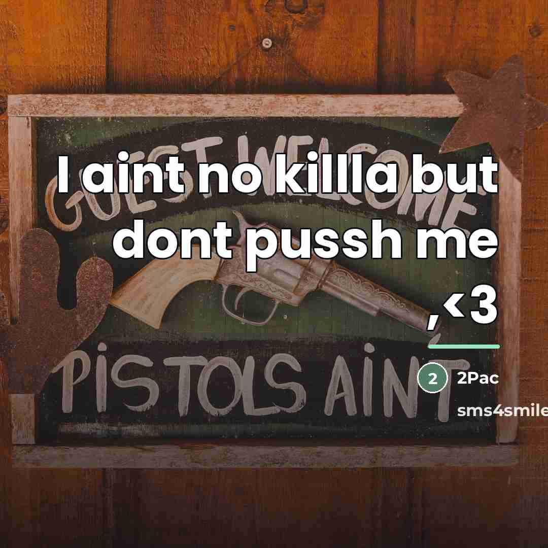 “I aint no killla but dont pussh me ,…” quote by 2Pac