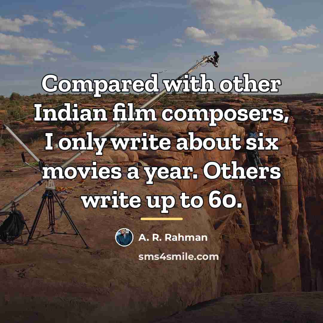 “Compared with other Indian film composers, I only write about…” quote by A. R. Rahman