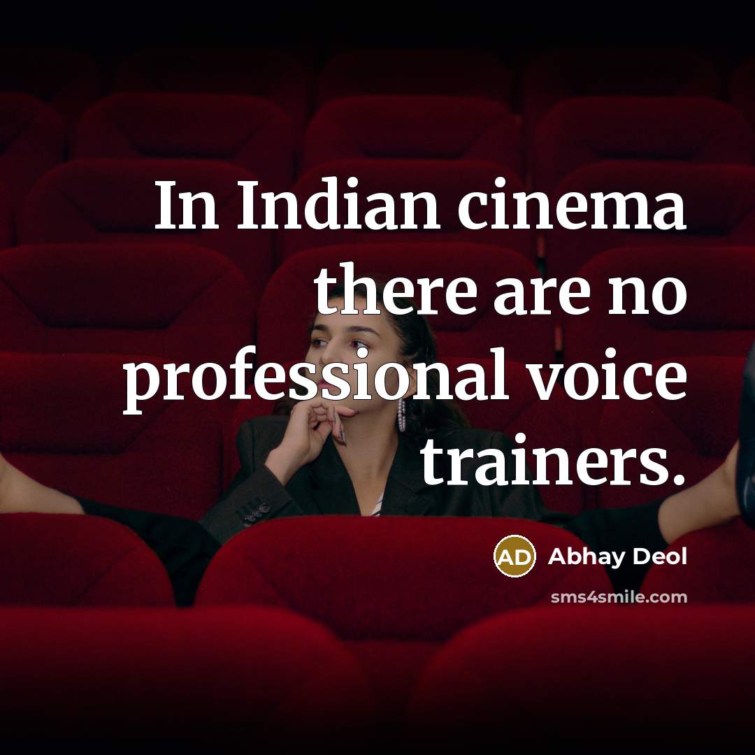 “In Indian cinema there are no professional voice trainers.” quote by Abhay Deol