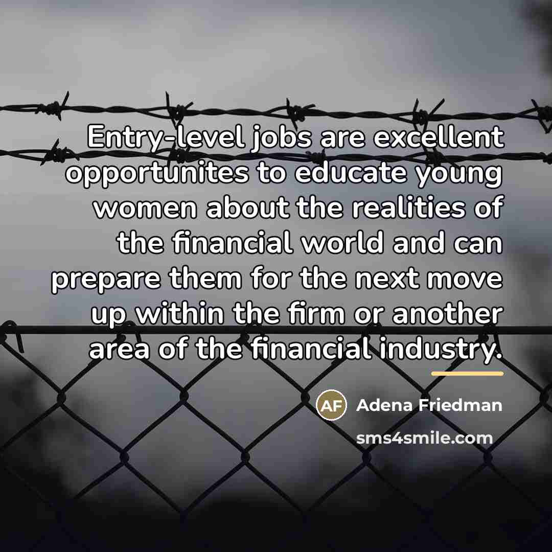 “Entry-level jobs are excellent opportunites to educate young women about…” quote by Adena Friedman