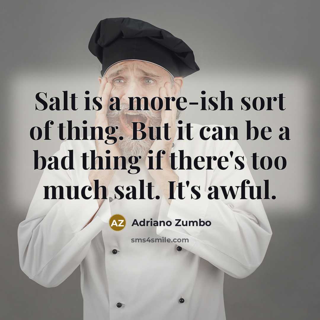 “Salt is a more-ish sort of thing. But it can…” quote by Adriano Zumbo