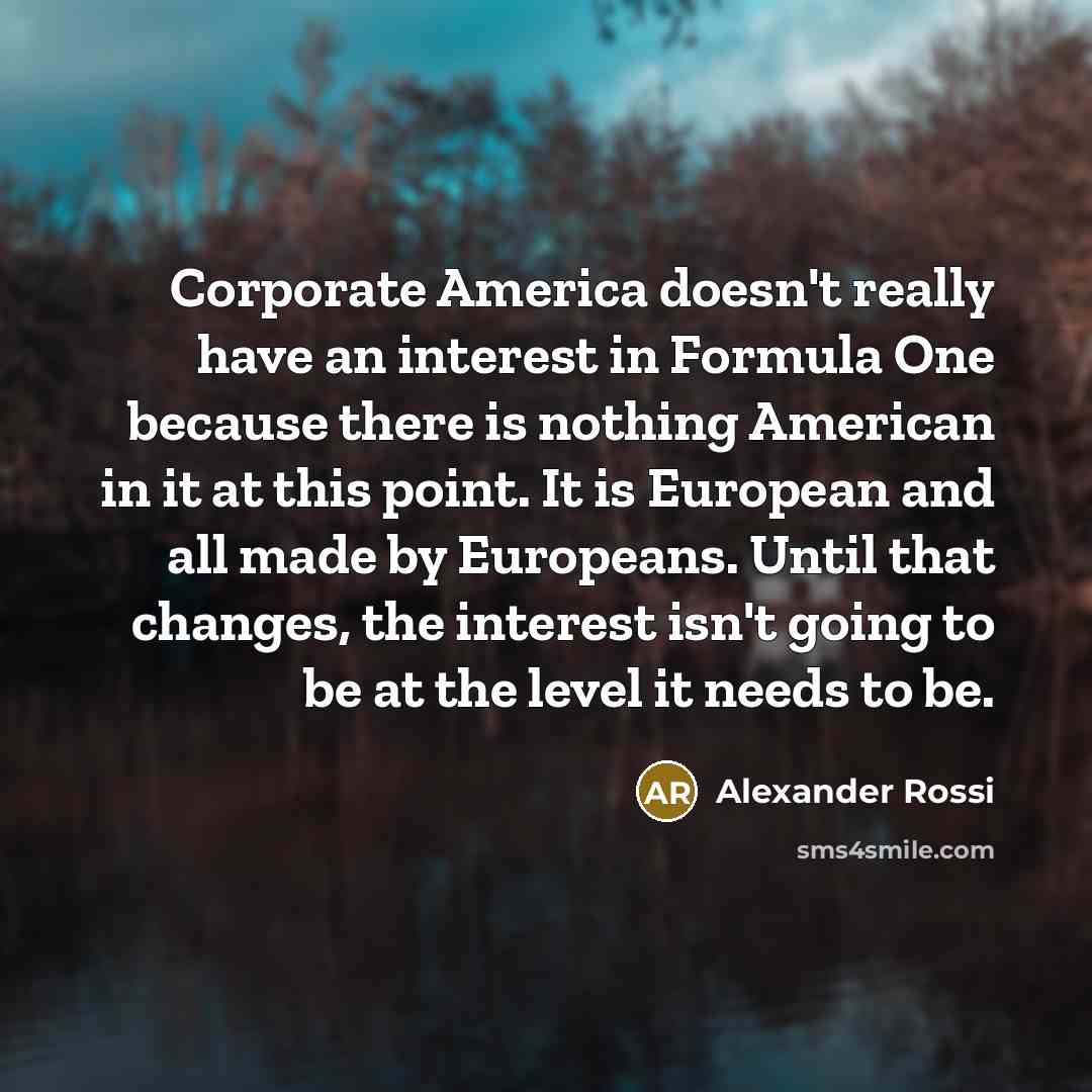 “Corporate America doesn't really have an interest in Formula One…” quote by Alexander Rossi