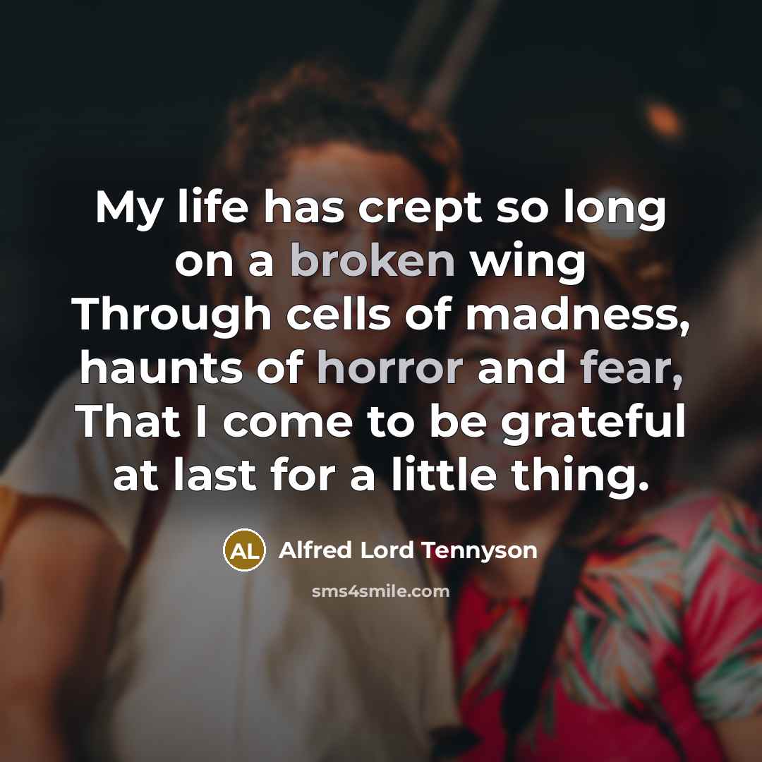 “My life has crept so long on a broken wing…” quote by Alfred Lord Tennyson