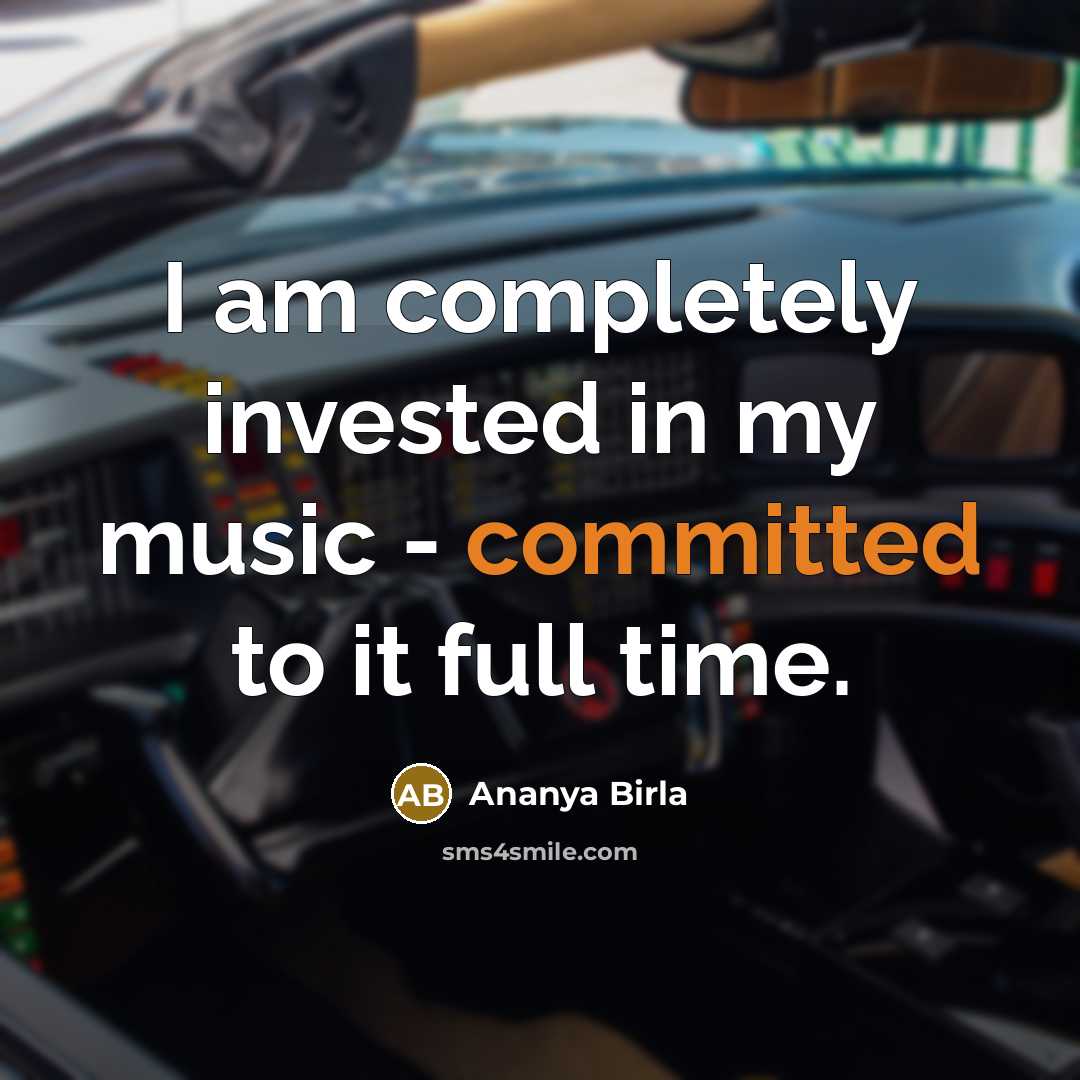 “I am completely invested in my music - committed to…” quote by Ananya Birla