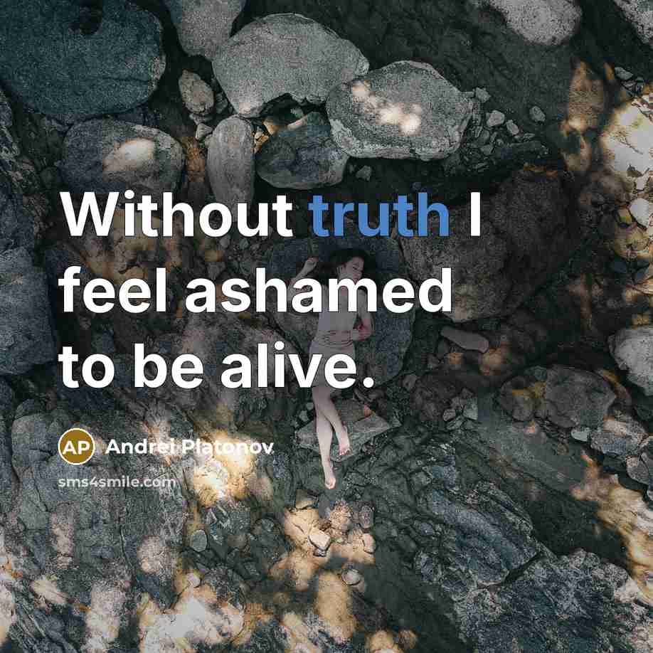 “Without truth I feel ashamed to be alive.…” quote by Andrei Platonov