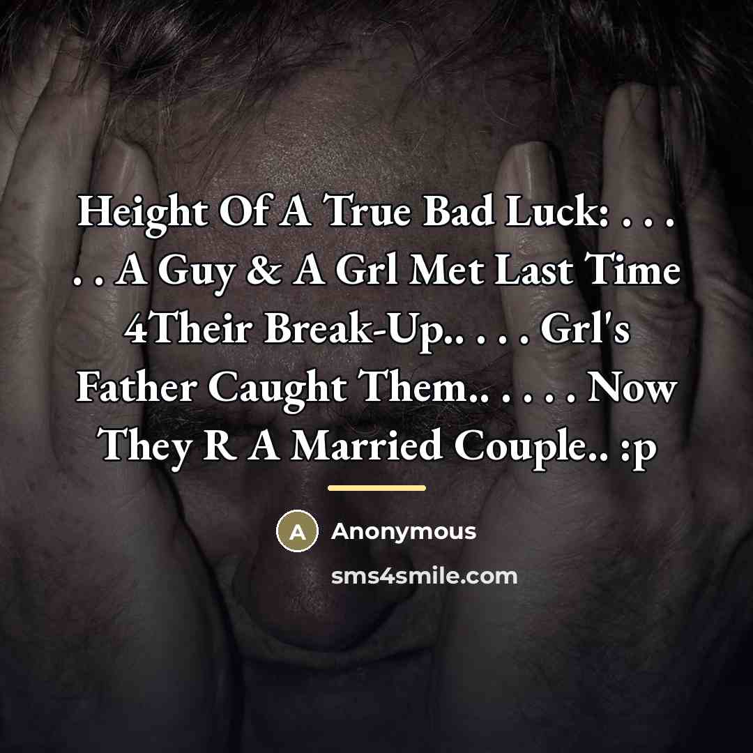 “Height Of A True Bad Luck: . . . .…” quote by Anonymous