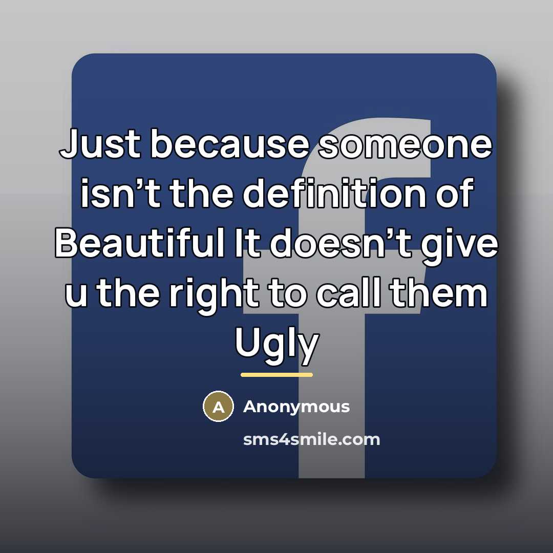 “Just because someone isn't the definition of Beautiful It doesn't…” quote by Anonymous