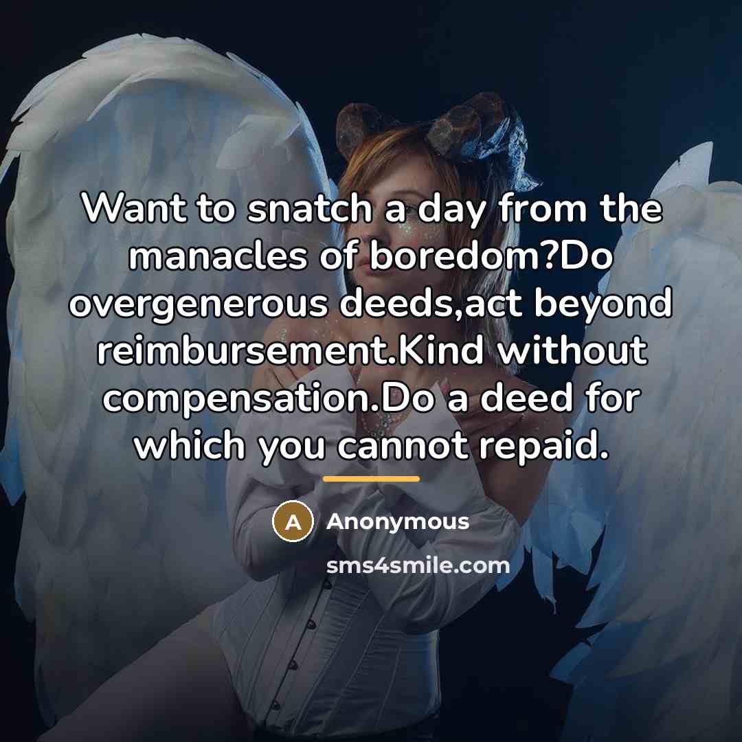 “Want to snatch a day from the manacles of boredom?Do…” quote by Anonymous