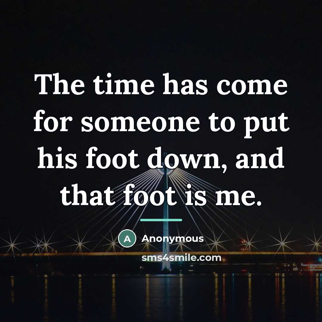 “The time has come for someone to put his foot…” quote by Anonymous