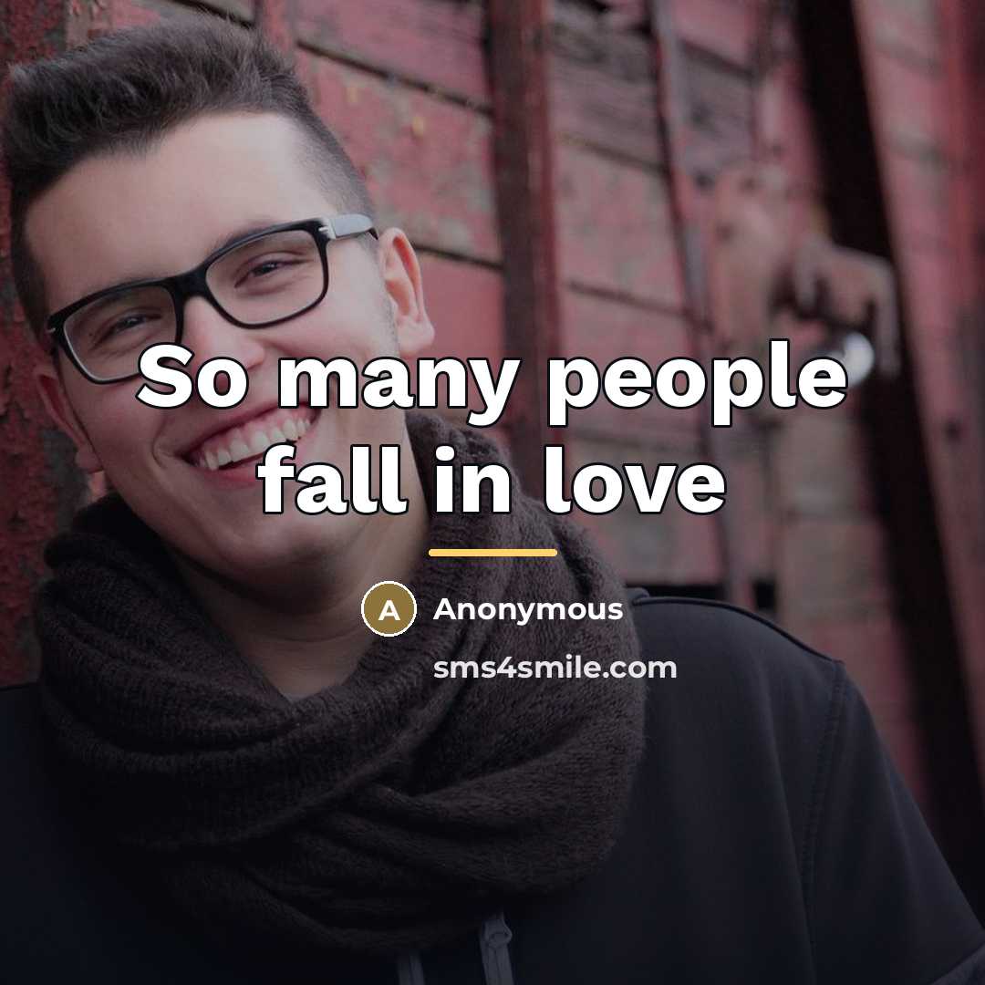 “So many people fall in love…” quote by Anonymous