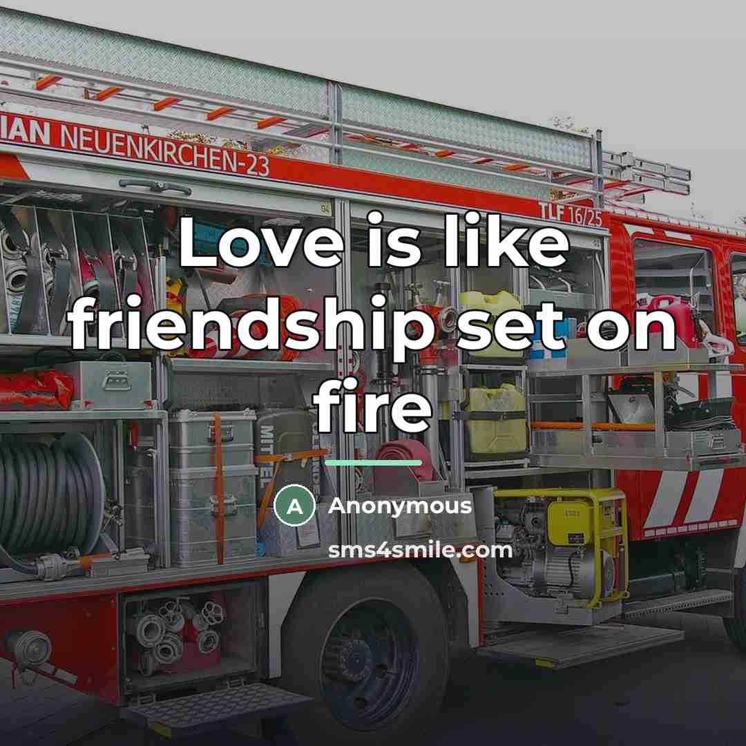 “Love is like friendship set on fire…” quote by Anonymous
