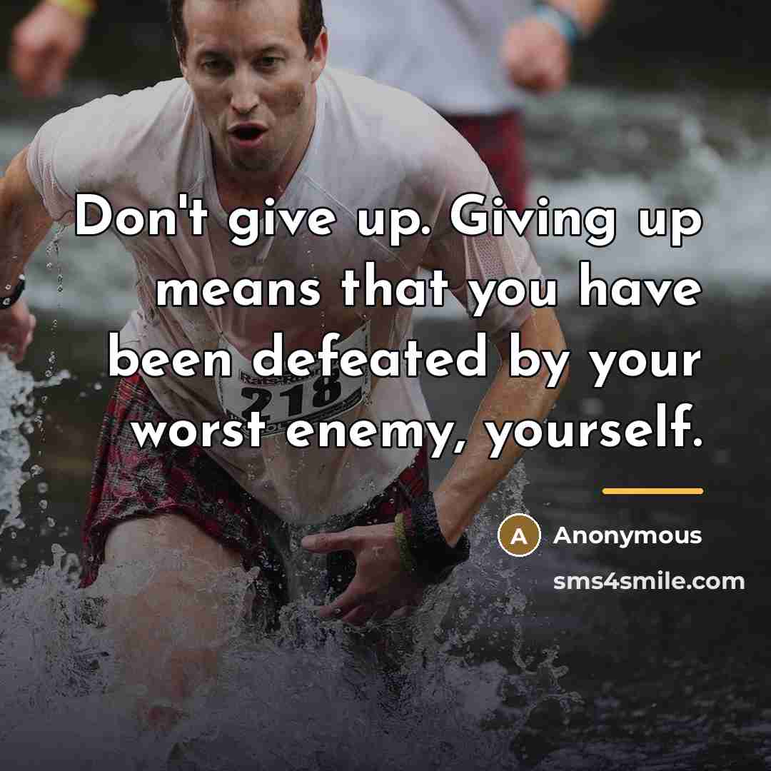 “Don't give up. Giving up means that you have been…” quote by Anonymous