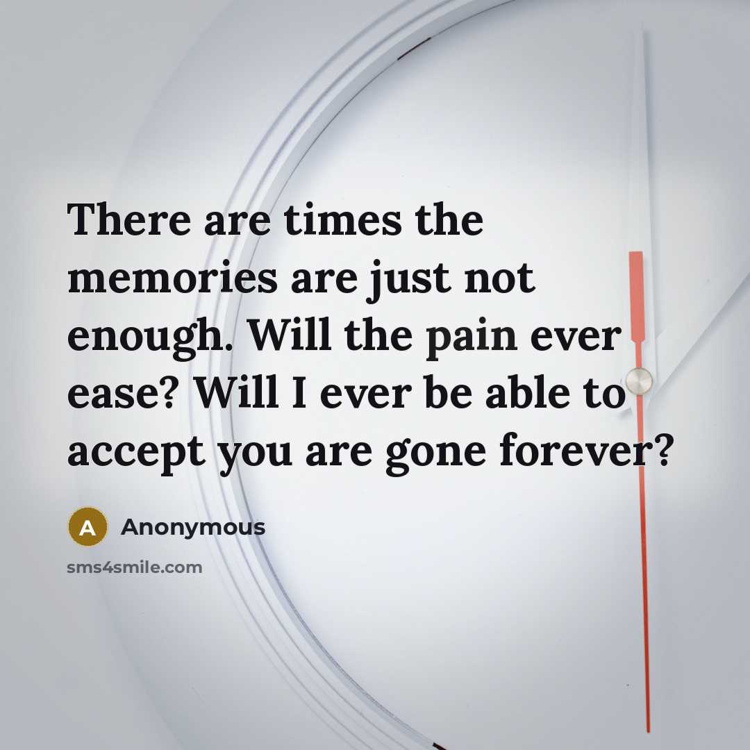 “There are times the memories are just not enough. Will…” quote by Anonymous