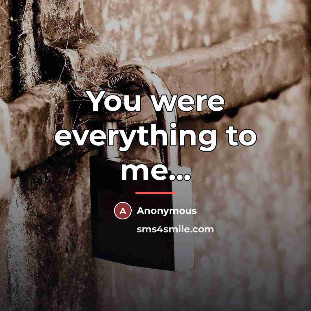 “You were everything to me...…” quote by Anonymous