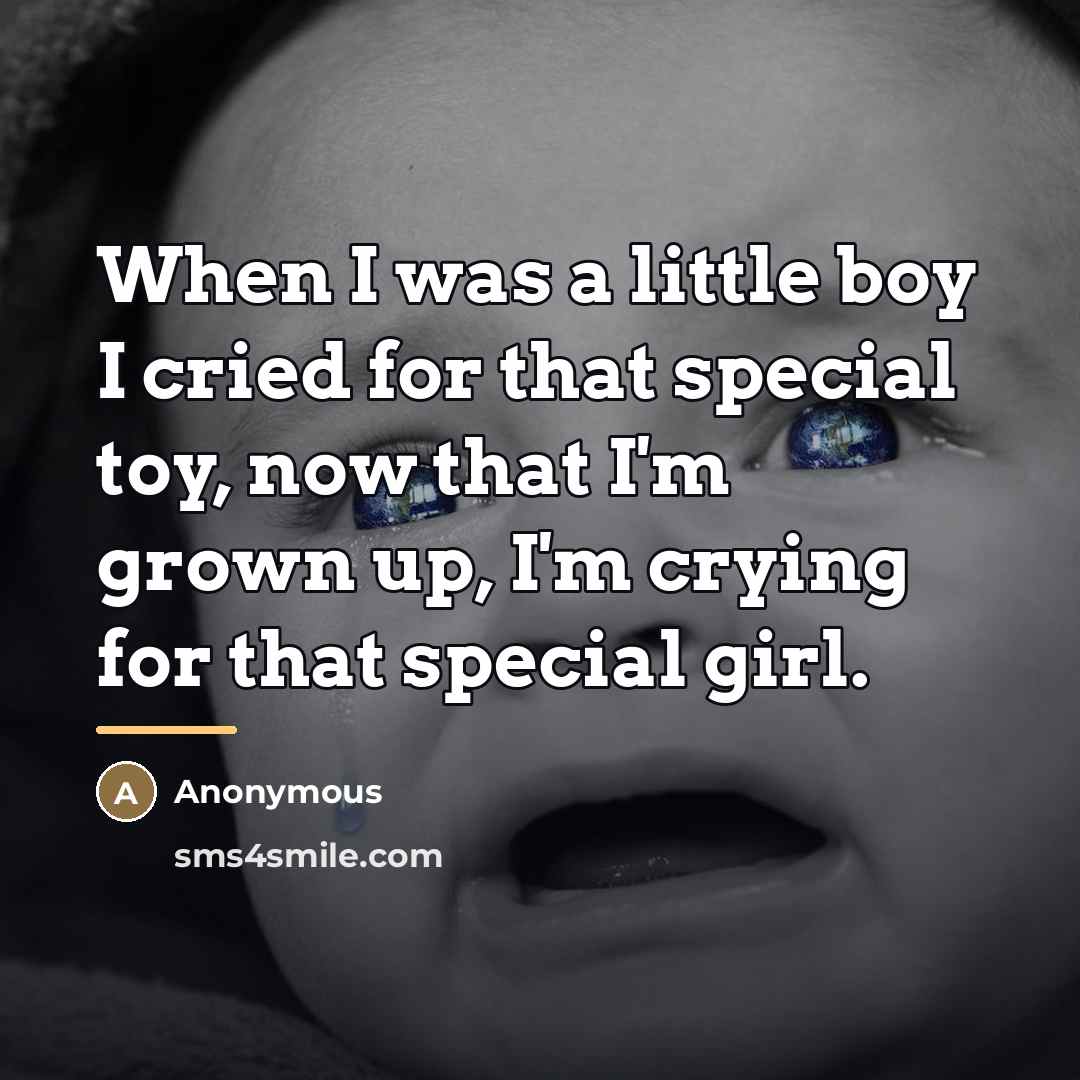 “When I was a little boy I cried for that…” quote by Anonymous