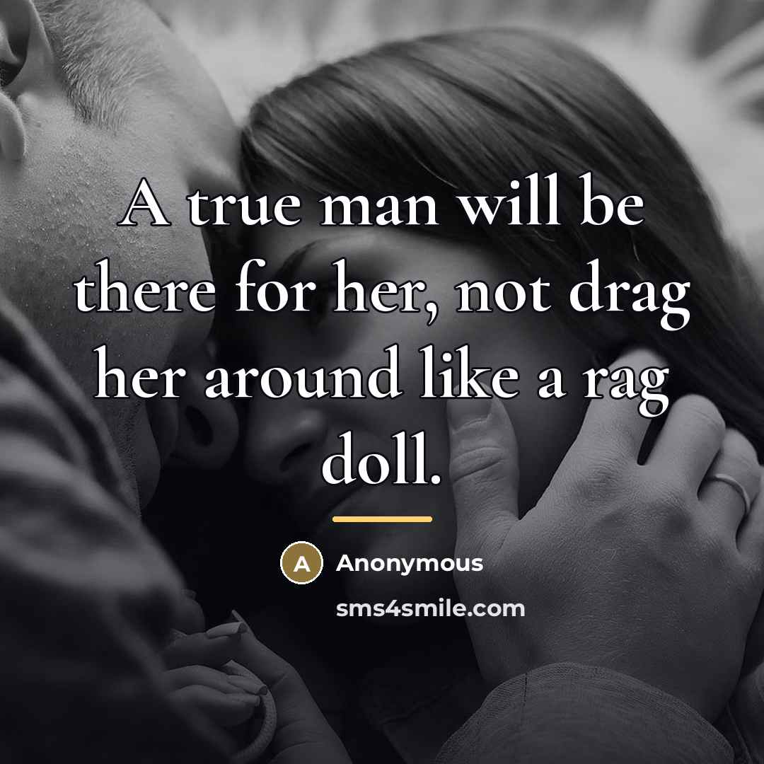 “A true man will be there for her, not drag…” quote by Anonymous
