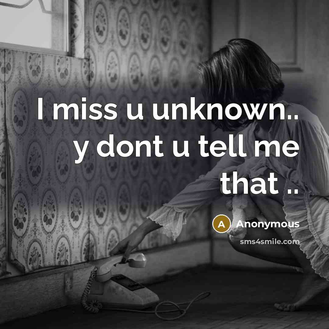 “I miss u unknown.. y dont u tell me that ..” quote by Anonymous