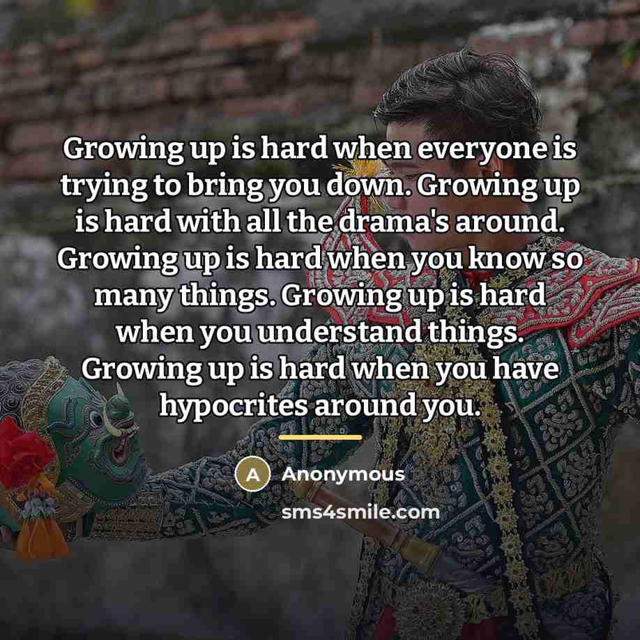 “Growing up is hard when everyone is trying to bring…” quote by Anonymous