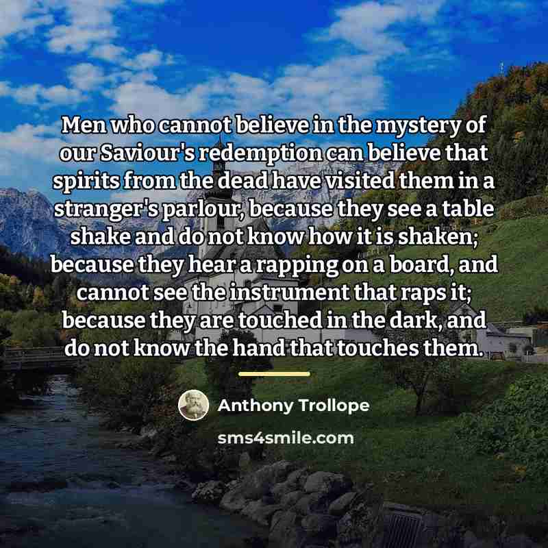 “Men who cannot believe in the mystery of our Saviour's…” quote by Anthony Trollope