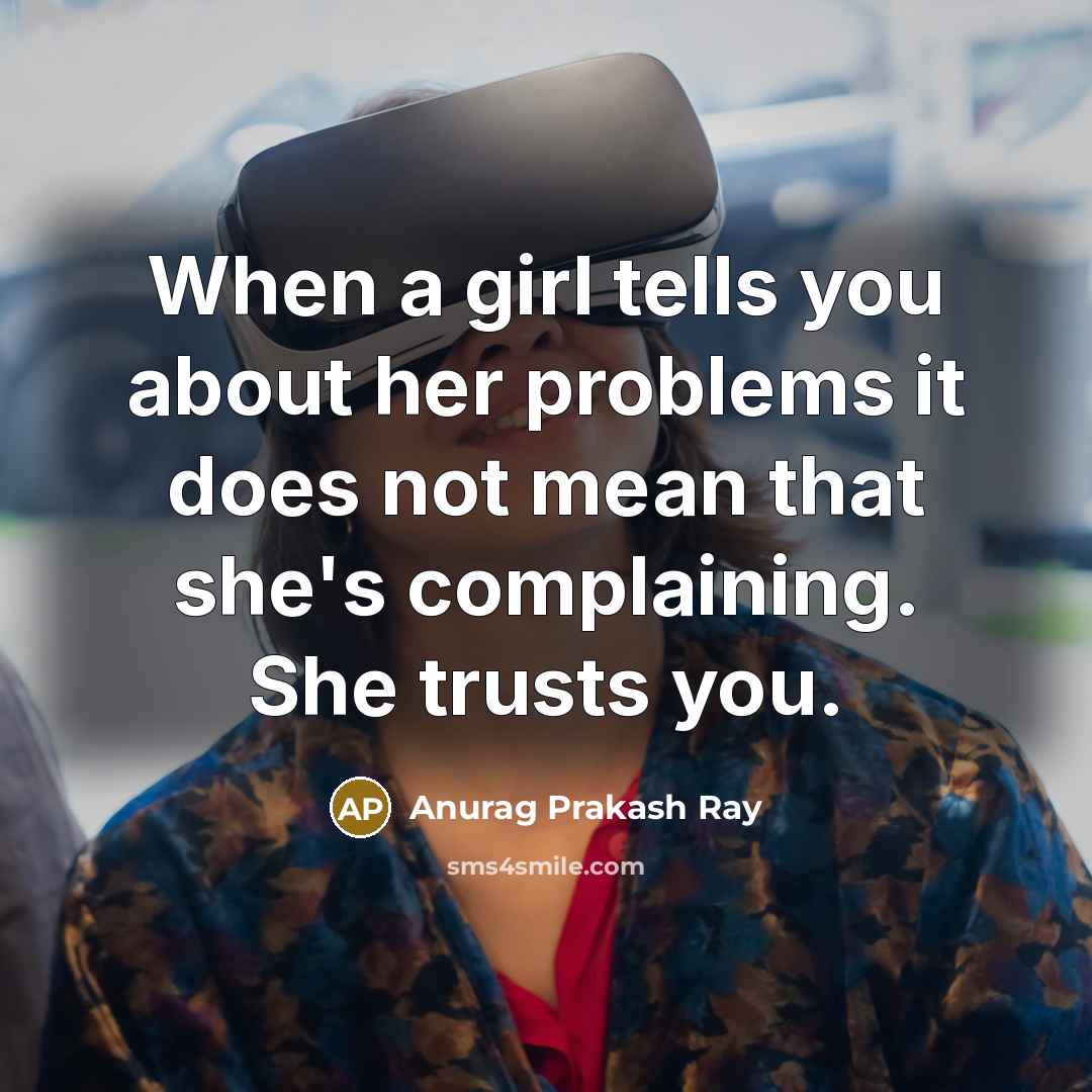 “When a girl tells you about her problems it does…” quote by Anurag Prakash Ray