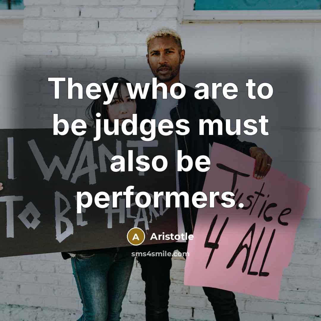 “They who are to be judges must also be performers.” quote by Aristotle