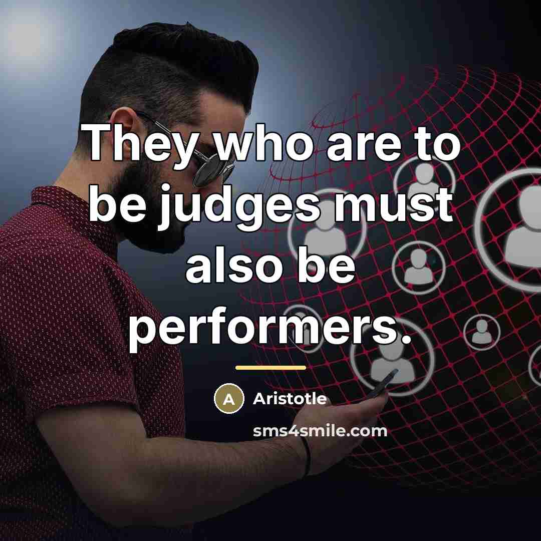 “They who are to be judges must also be performers.…” quote by Aristotle
