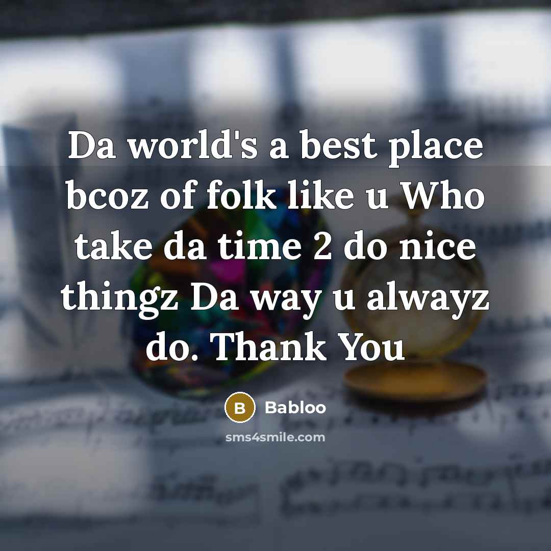 “Da world's a best place bcoz of folk like u…” quote by Babloo