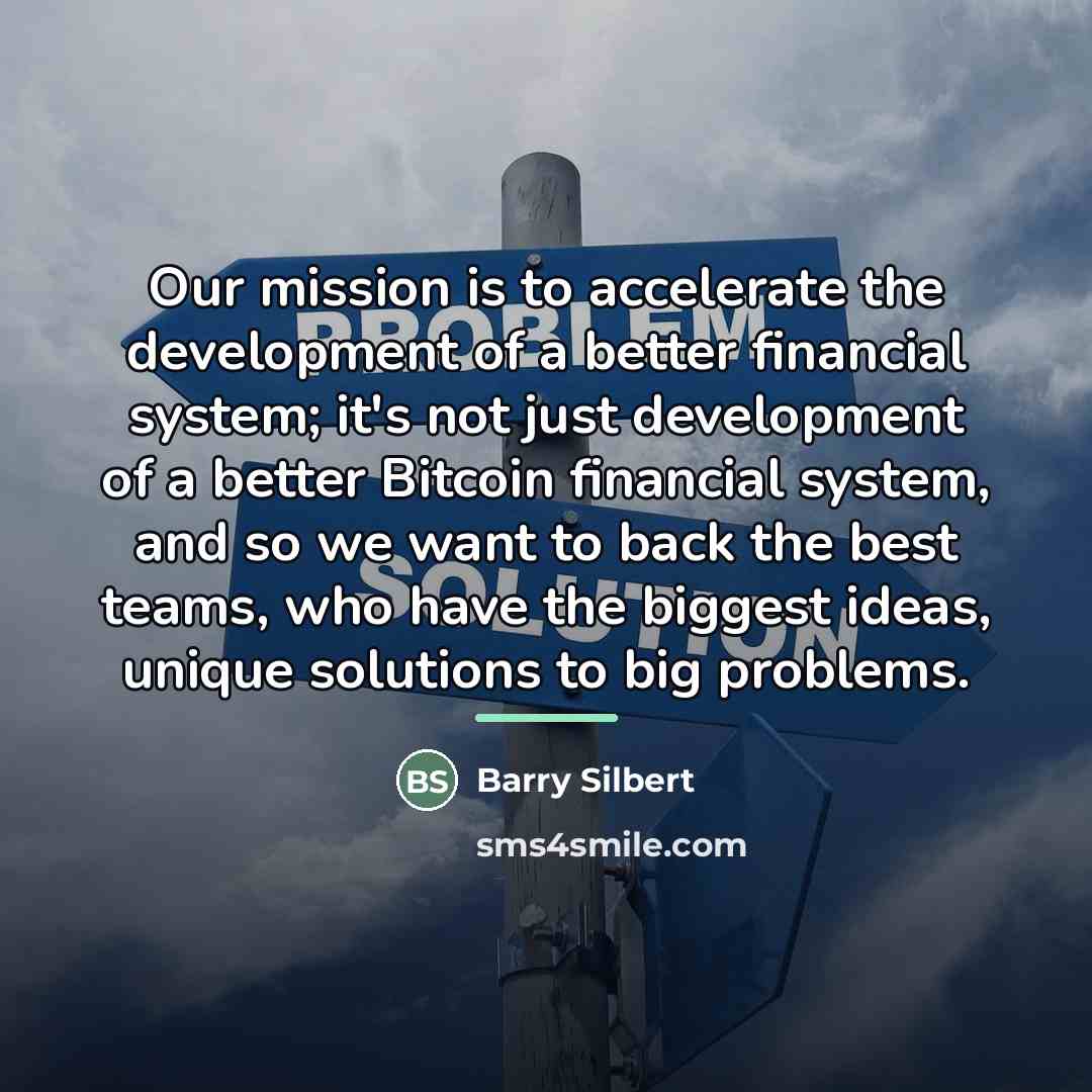 “Our mission is to accelerate the development of a better…” quote by Barry Silbert