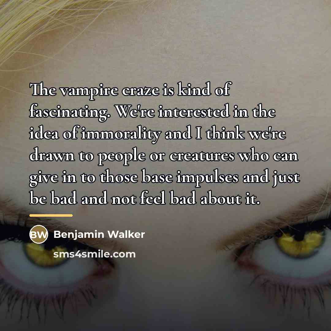 “The vampire craze is kind of fascinating. We're interested in…” quote by Benjamin Walker