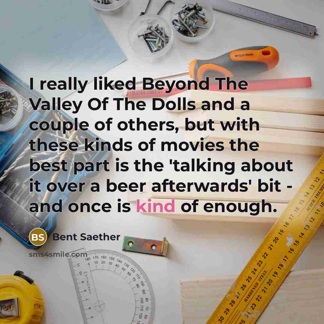 “I really liked Beyond The Valley Of The Dolls and…” quote by Bent Saether