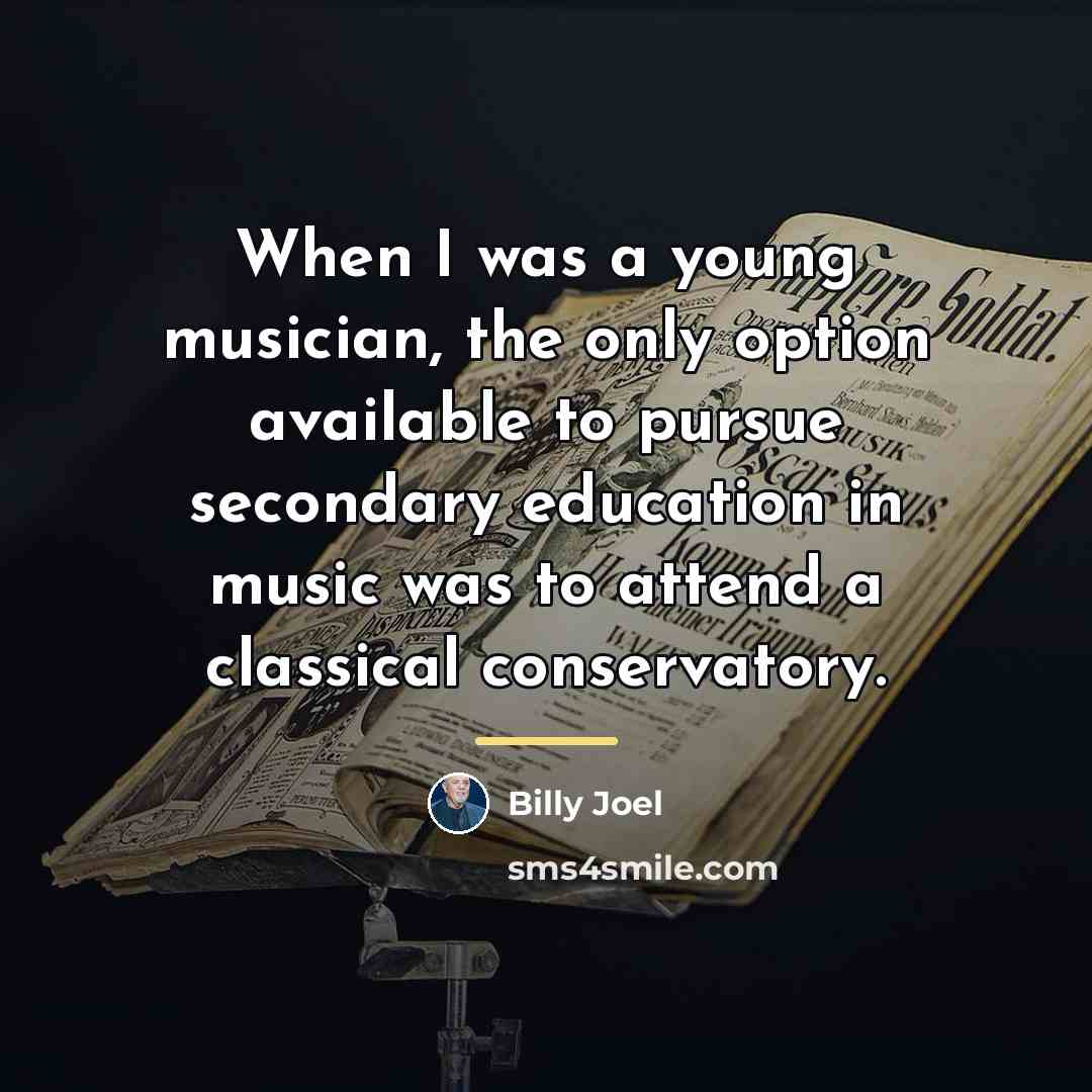“When I was a young musician, the only option available…” quote by Billy Joel
