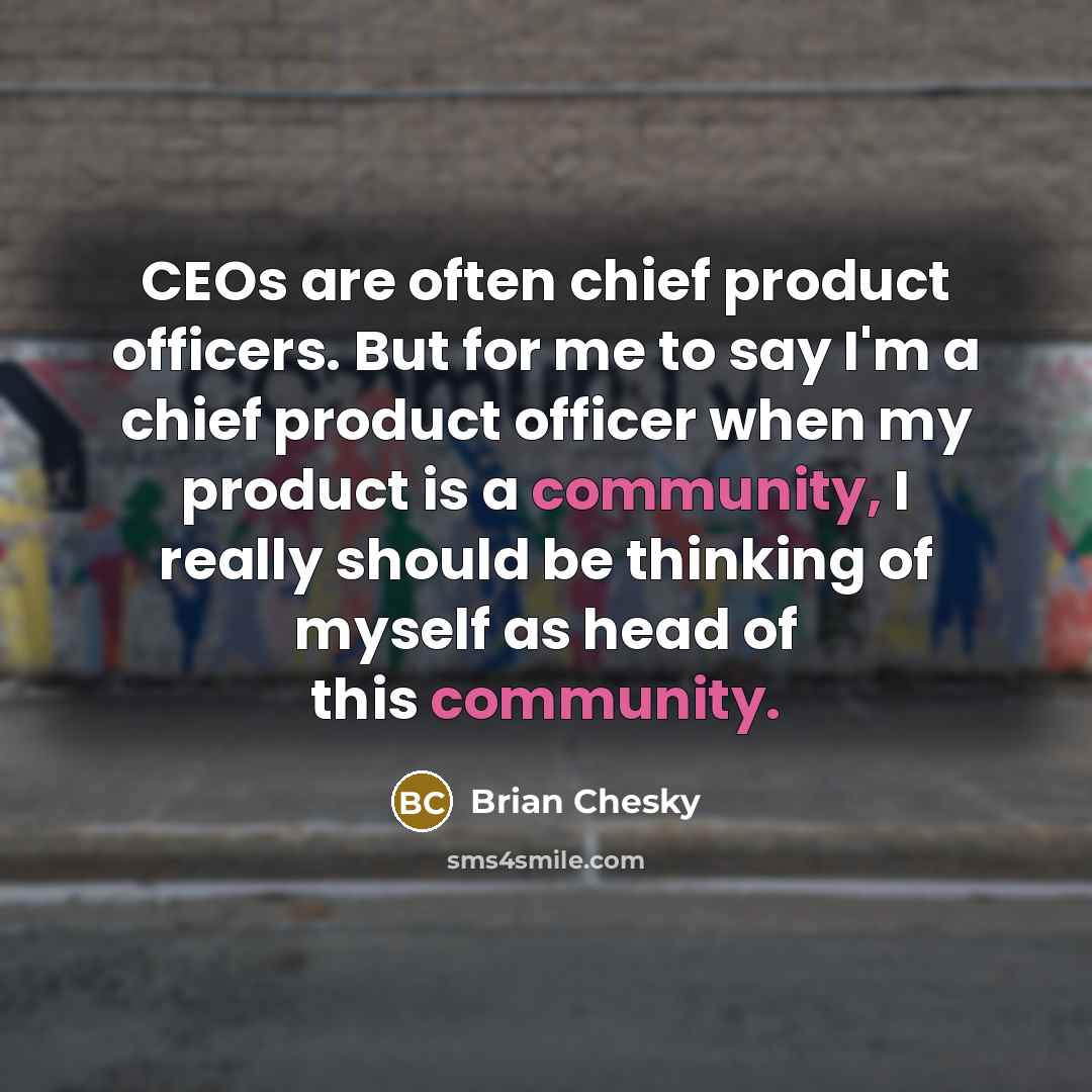 “CEOs are often chief product officers. But for me to…” quote by Brian Chesky