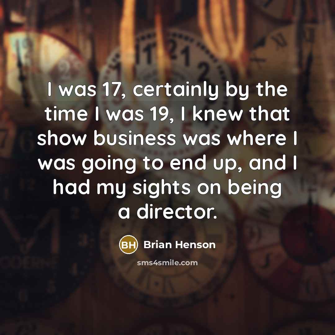 “I was 17, certainly by the time I was 19,…” quote by Brian Henson