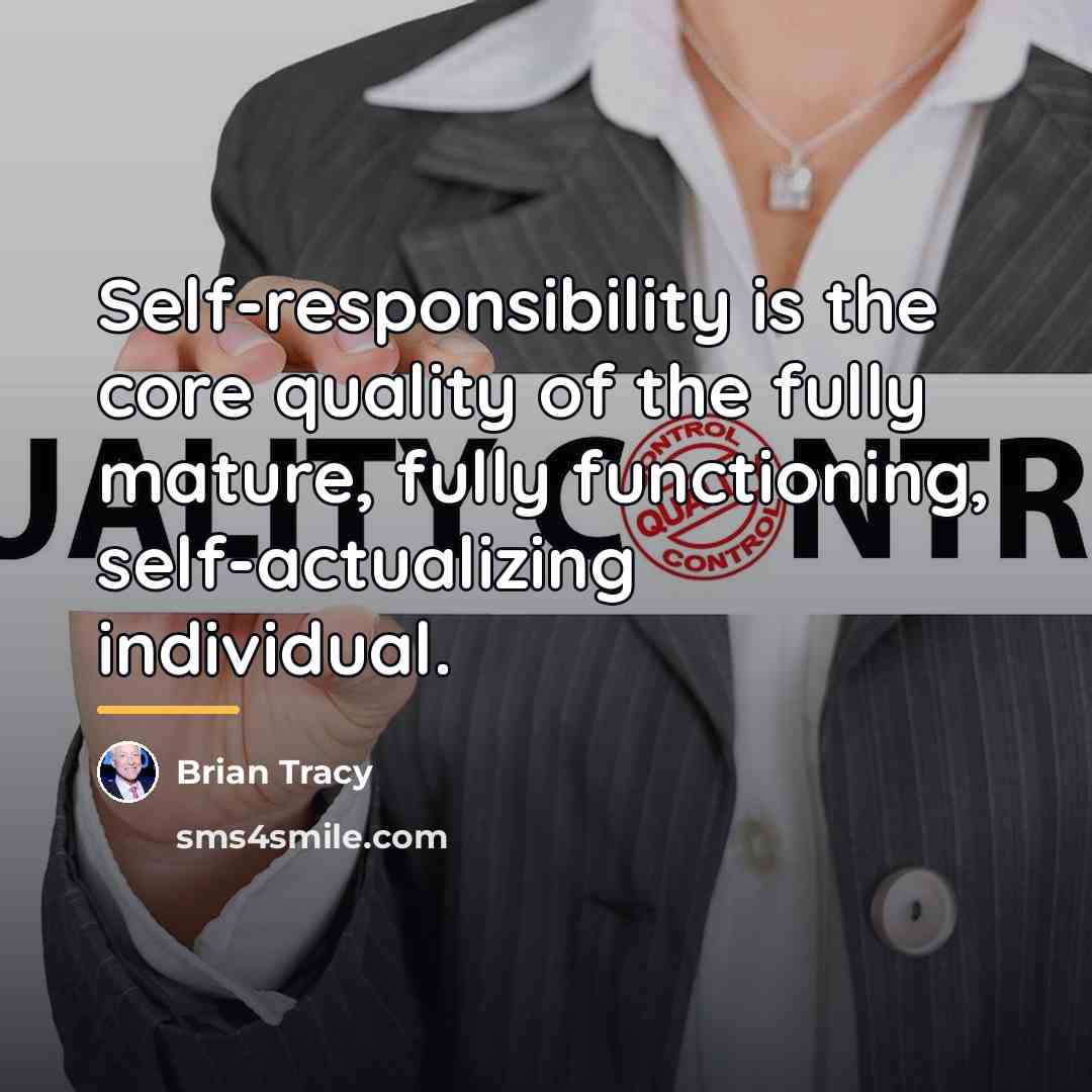“Self-responsibility is the core quality of the fully mature, fully…” quote by Brian Tracy
