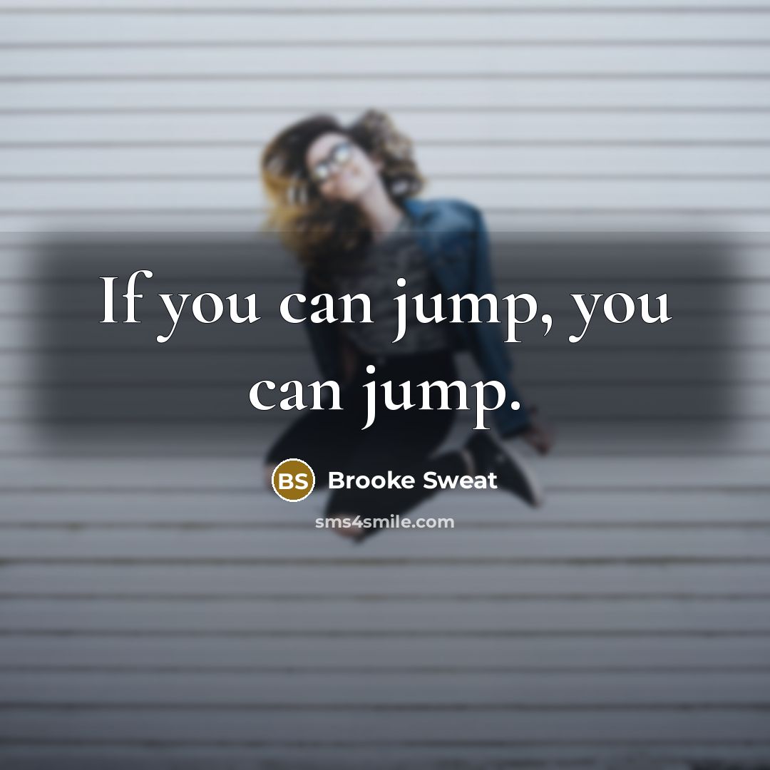 “If you can jump, you can jump.…” quote by Brooke Sweat
