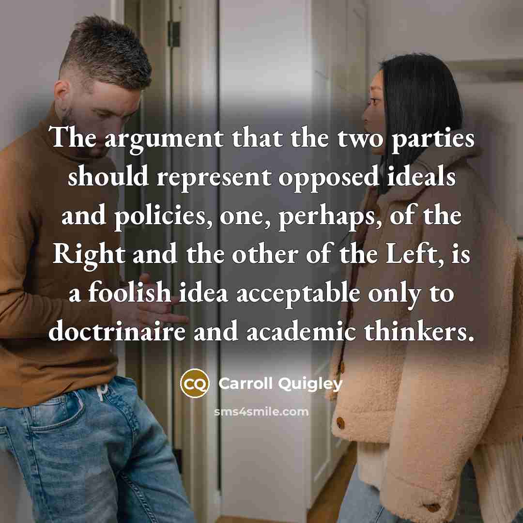 “The argument that the two parties should represent opposed ideals…” quote by Carroll Quigley