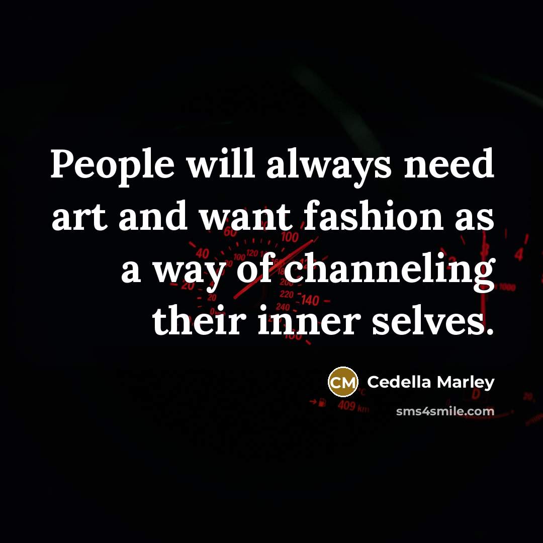 “People will always need art and want fashion as a…” quote by Cedella Marley