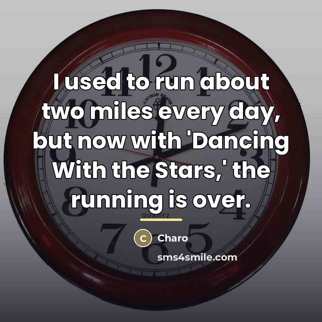 “I used to run about two miles every day, but…” quote by Charo