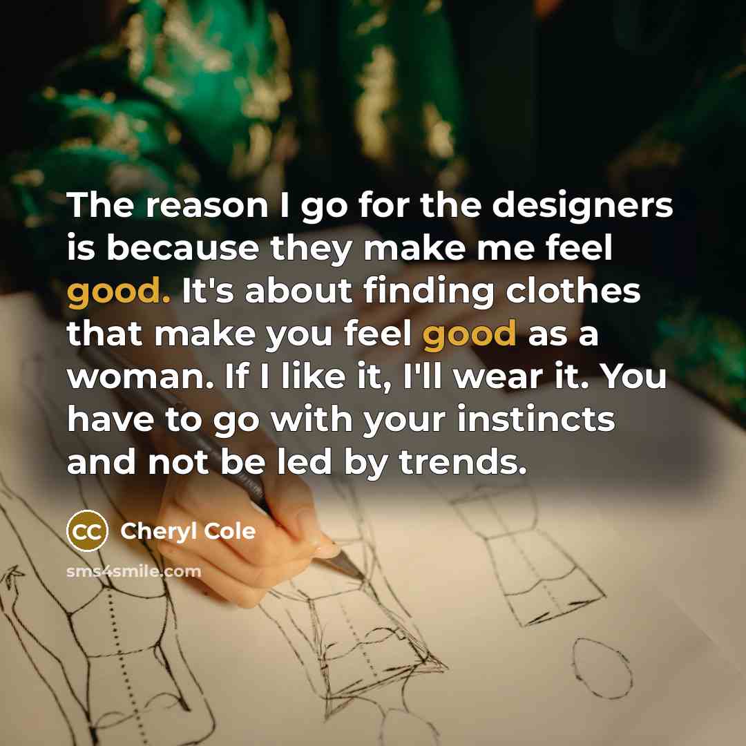 “The reason I go for the designers is because they…” quote by Cheryl Cole