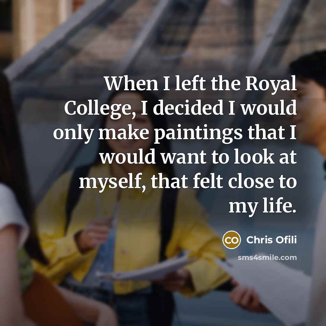 “When I left the Royal College, I decided I would…” quote by Chris Ofili