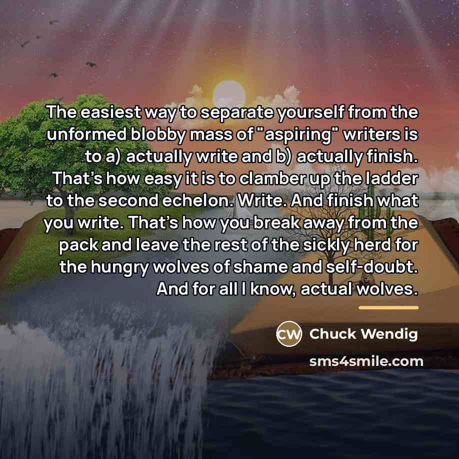 “The easiest way to separate yourself from the unformed blobby…” quote by Chuck Wendig