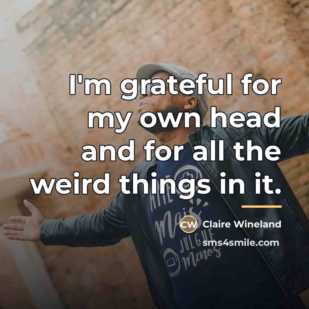 “I'm grateful for my own head and for all the…” quote by Claire Wineland