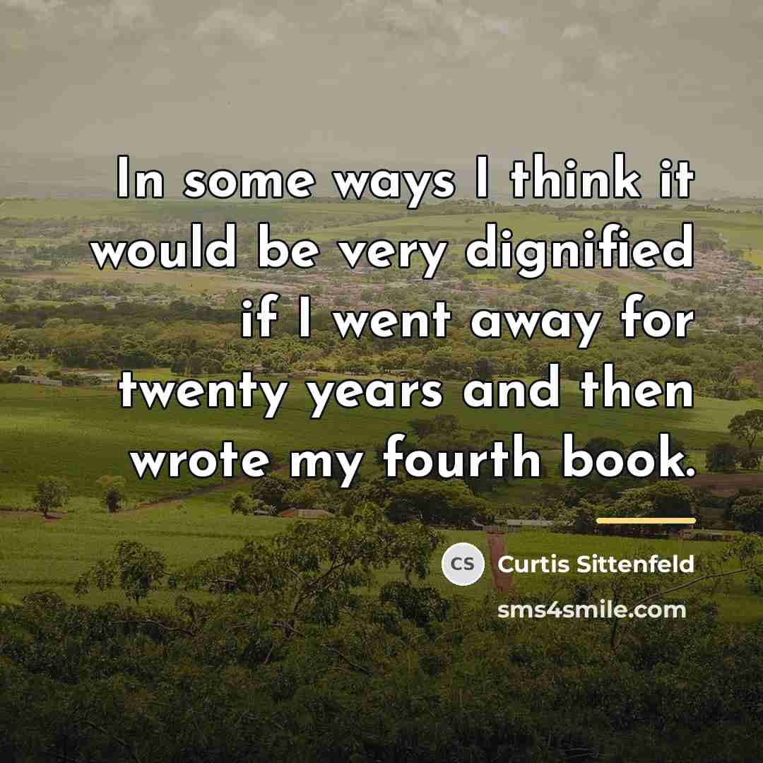 “In some ways I think it would be very dignified…” quote by Curtis Sittenfeld