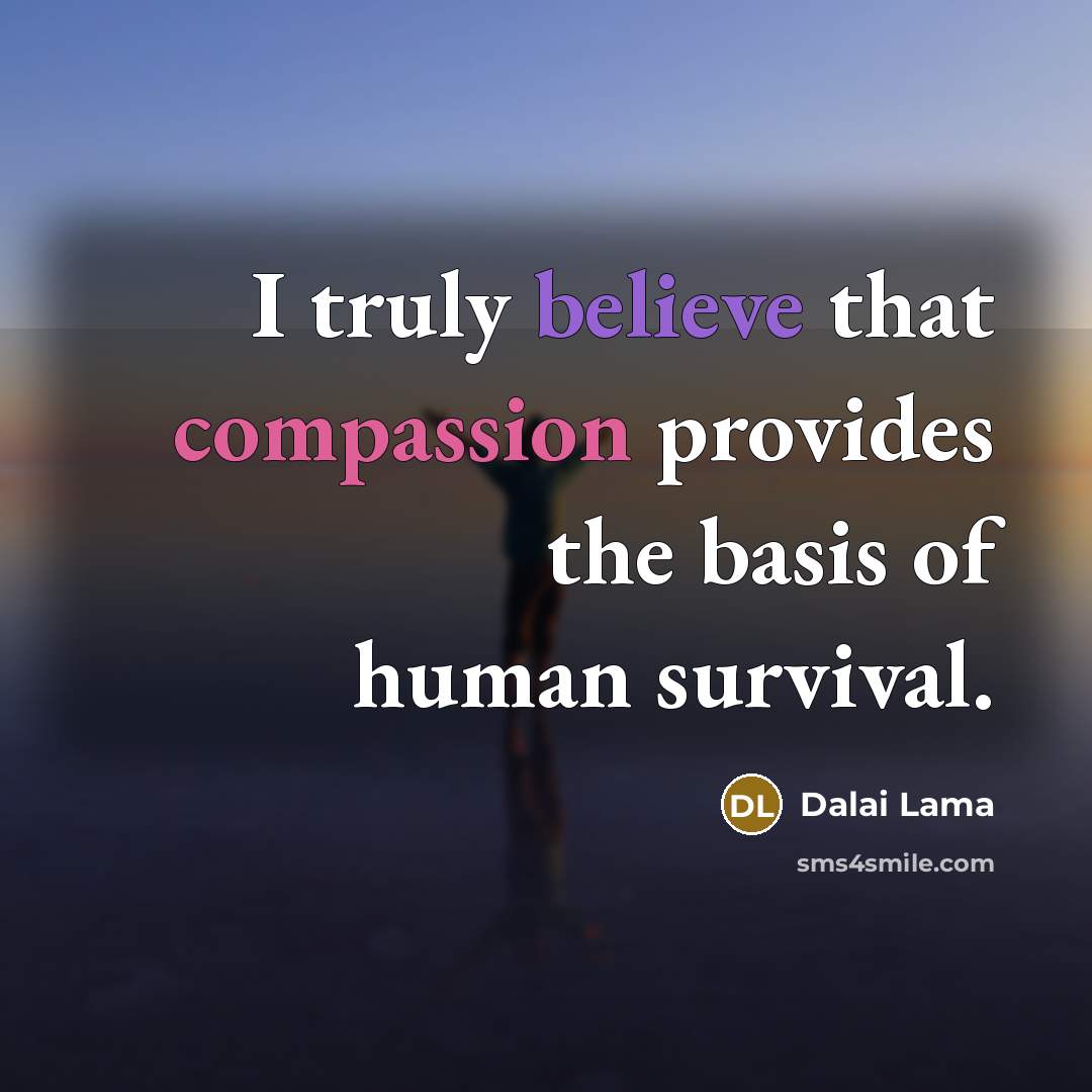 “I truly believe that compassion provides the basis of human…” quote by Dalai Lama
